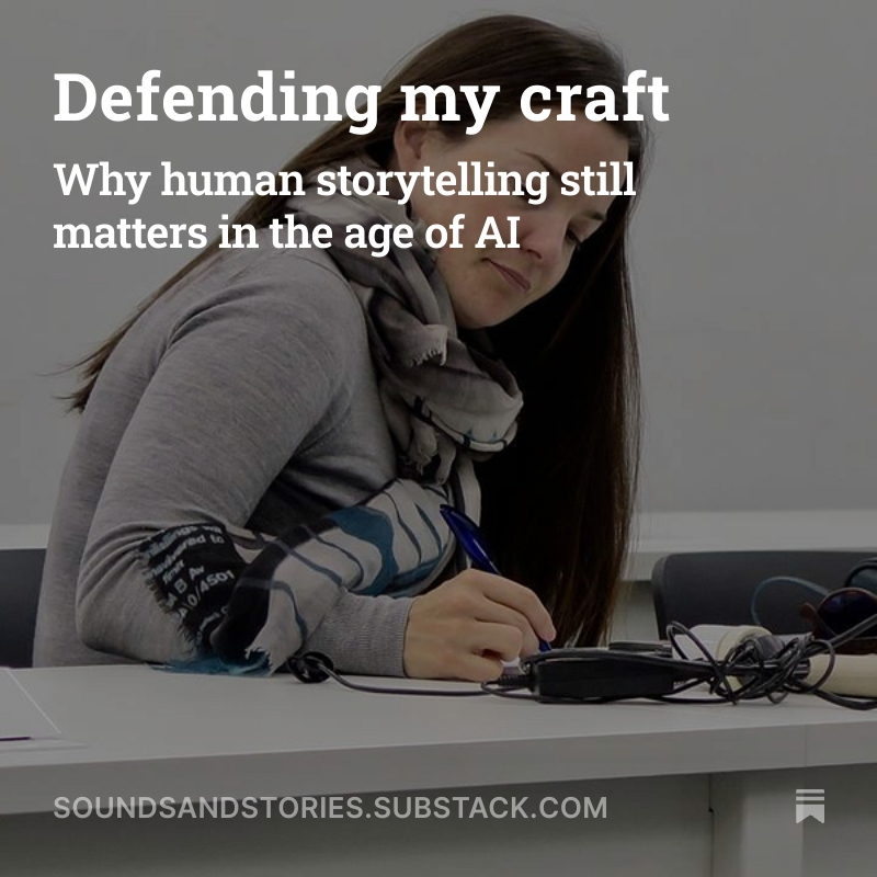 Image of Hannah Brown, founder of Sounds & Stories overlayed with the text "Defending my craft: why human storytelling still matters in the age of AI" and a link to soundsandstories.substack.com